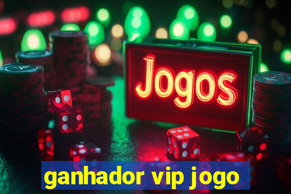 ganhador vip jogo